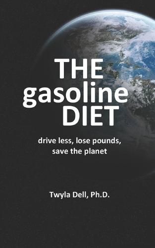 The Gasoline Diet: Drive Less, Lose Pounds, Save the Planet