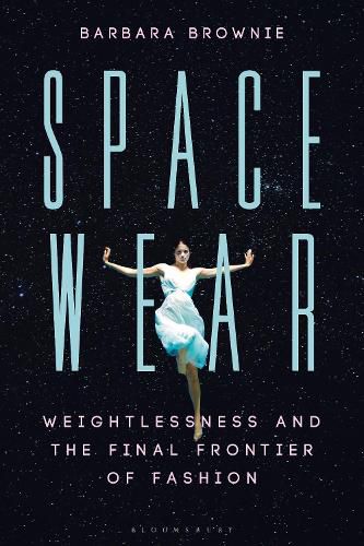 Cover image for Spacewear: Weightlessness and the Final Frontier of Fashion