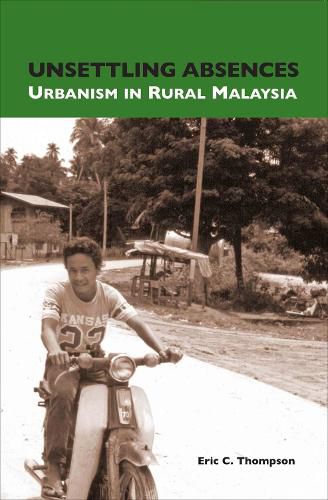 Cover image for Unsettling Absences: Urbanism in Rural Malaysia