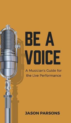 Cover image for Be A Voice: A Musician's Guide for the Live Performance