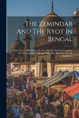 Cover image for The Zemindar And The Ryot In Bengal