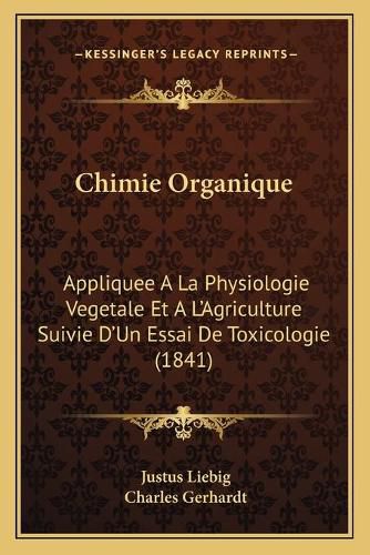 Chimie Organique: Appliquee a la Physiologie Vegetale Et A L'Agriculture Suivie D'Un Essai de Toxicologie (1841)