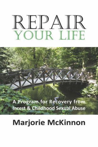 Cover image for Repair Your Life: A Program for Recovery from Incest & Childhood Sexual Abuse