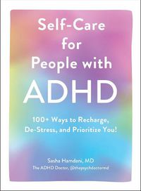 Cover image for Self-Care for People with ADHD: 100+ Ways to Recharge, De-Stress, and Prioritize You!