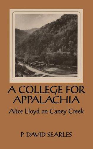 Cover image for A College For Appalachia: Alice Lloyd on Caney Creek