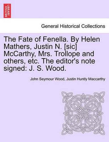 The Fate of Fenella. by Helen Mathers, Justin N. [Sic] McCarthy, Mrs. Trollope and Others, Etc. the Editor's Note Signed: J. S. Wood.