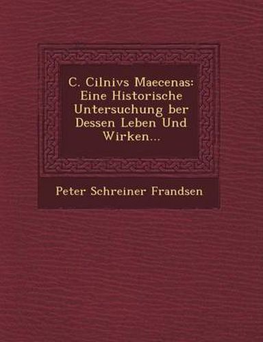 Cover image for C. Cilnivs Maecenas: Eine Historische Untersuchung Ber Dessen Leben Und Wirken...