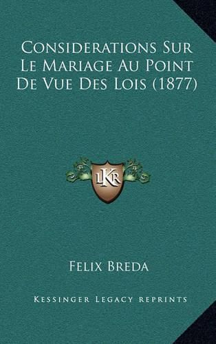 Cover image for Considerations Sur Le Mariage Au Point de Vue Des Lois (1877)