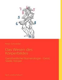 Cover image for Das Wesen des Koerperbildes: Ganzheitliche Numerologie - Geist, Seele, Koerper