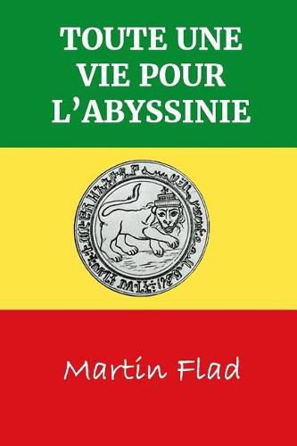 Cover image for Toute Une Vie Pour L'Abyssinie: Biographie de la vie du missionnaire Johann Martin Flad, soixante ann es pass es dans la mission parmi les Falashas en Abyssinie