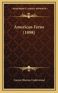 Cover image for American Ferns (1898)