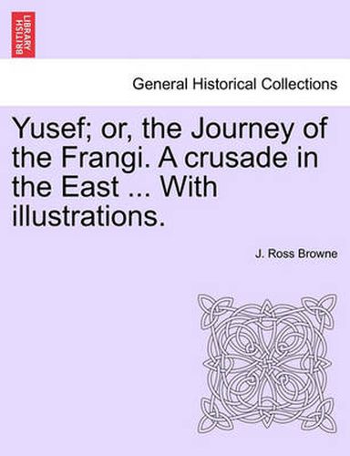 Cover image for Yusef; Or, the Journey of the Frangi. a Crusade in the East ... with Illustrations.