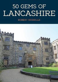 Cover image for 50 Gems of Lancashire: The History & Heritage of the Most Iconic Places