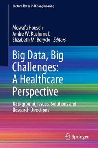 Cover image for Big Data, Big Challenges: A Healthcare Perspective: Background, Issues, Solutions and Research Directions