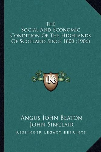 The Social and Economic Condition of the Highlands of Scotland Since 1800 (1906)