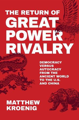 Cover image for The Return of Great Power Rivalry: Democracy versus Autocracy from the Ancient World to the U.S. and China