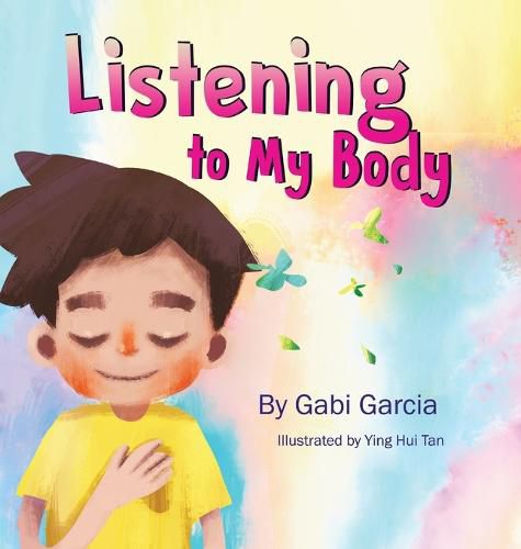 Cover image for Listening to My Body: A guide to helping kids understand the connection between their sensations (what the heck are those?) and feelings so that they can get better at figuring out what they need