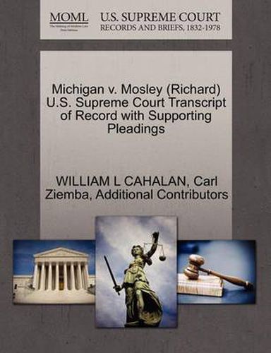 Michigan V. Mosley (Richard) U.S. Supreme Court Transcript of Record with Supporting Pleadings