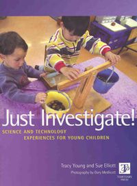 Cover image for Just Investigate! Science and Technology Experiences for Young Children