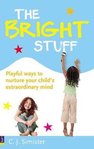 Cover image for Bright Stuff, The: Playful ways to nurture your child's extraordinary mind