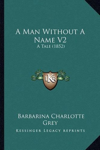 Cover image for A Man Without a Name V2: A Tale (1852)