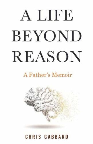A Life Beyond Reason: A Disabled Boy and His Fathers Enlightenment