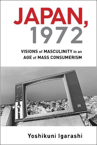 Cover image for Japan, 1972: Visions of Masculinity in an Age of Mass Consumerism