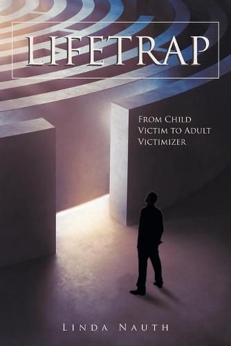 Cover image for Lifetrap: From Child Victim to Adult Victimizer
