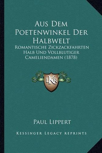 Cover image for Aus Dem Poetenwinkel Der Halbwelt: Romantische Zickzackfahrten Halb Und Vollblutiger Cameliendamen (1878)