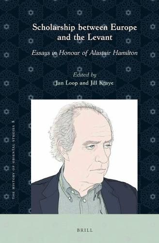 Scholarship between Europe and the Levant: Essays in Honour of Alastair Hamilton