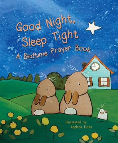 Cover image for Good Night, Sleep Tight: A Bedtime Prayer Book