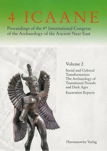 Cover image for Proceedings of the 4th International Congress of the Archaeology of the Ancient Near East - Band II: Social and Cultural Transformation: The Archaeology of Transitional Periods and Dark Ages. Excavation Reports