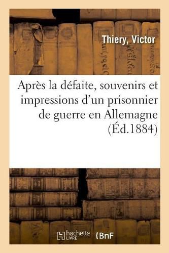 Cover image for Apres La Defaite, Souvenirs Et Impressions d'Un Prisonnier de Guerre En Allemagne