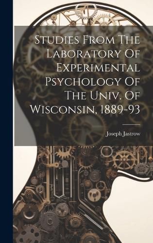 Cover image for Studies From The Laboratory Of Experimental Psychology Of The Univ. Of Wisconsin, 1889-93