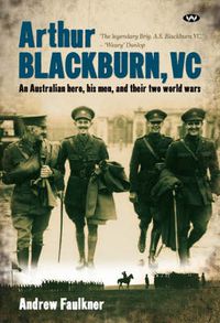 Cover image for Arthur Blackburn, VC: An Australian Hero, His Men, and Their Two World Wars