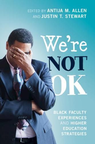 Cover image for We're Not OK: Black Faculty Experiences and Higher Education Strategies