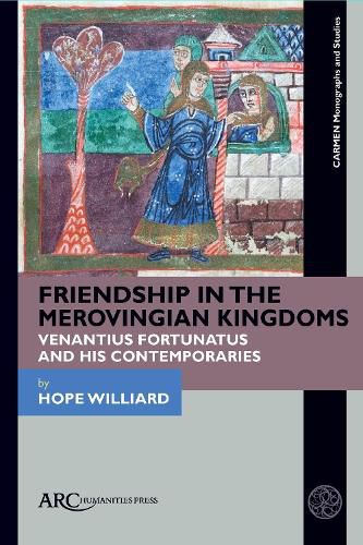 Cover image for Friendship in the Merovingian Kingdoms: Venantius Fortunatus and His Contemporaries