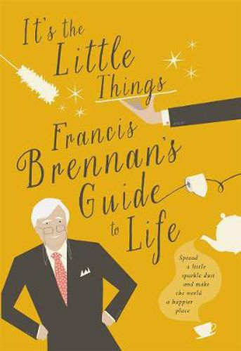 Cover image for It's The Little Things: Francis Brennan's Guide to Life