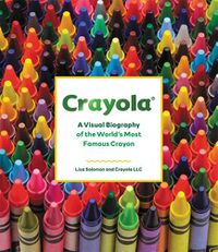 Cover image for Crayola: A Visual Biography of the World's Most Famous Crayon