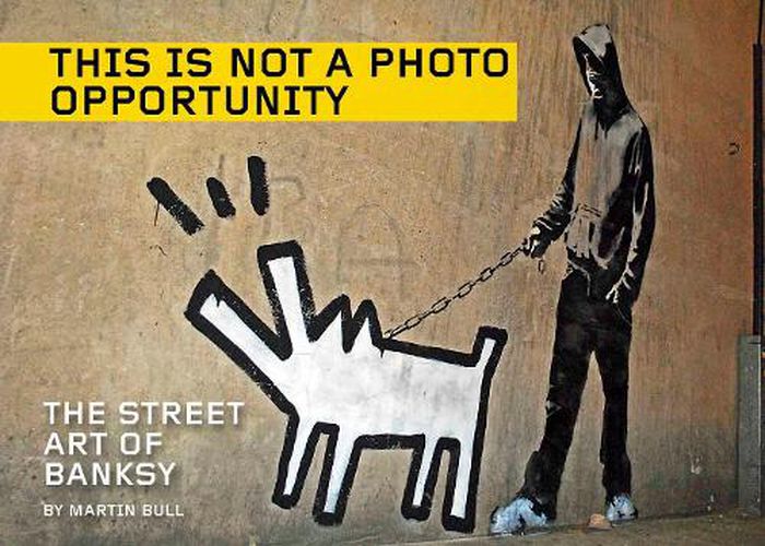 This Is Not A Photo Opportunity: The Street Art of Banksy