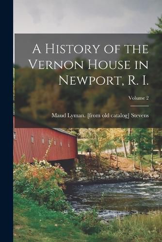 Cover image for A History of the Vernon House in Newport, R. I.; Volume 2
