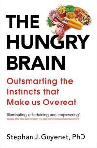 Cover image for The Hungry Brain: Outsmarting the Instincts That Make Us Overeat