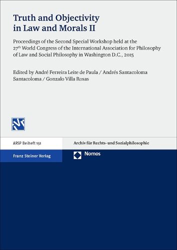 Cover image for Truth and Objectivity in Law and Morals. Vol. 2: Proceedings of the Second Special Workshop Held at the 27th World Congress of the International Association for Philosophy of Law and Social Philosophy in Washington D.C., 2015