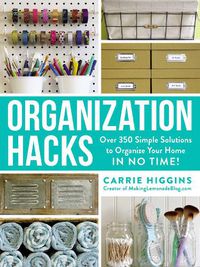 Cover image for Organization Hacks: Over 350 Simple Solutions to Organize Your Home in No Time!