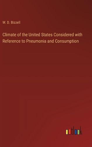 Cover image for Climate of the United States Considered with Reference to Pneumonia and Consumption