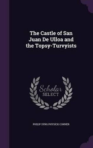 Cover image for The Castle of San Juan de Ulloa and the Topsy-Turvyists