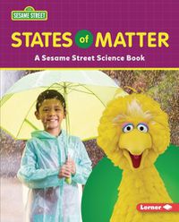 Cover image for States of Matter: A Sesame Street (R) Science Book