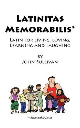 Latinitas Memorabilis: Latin for Living, Loving, Learning and Laughing