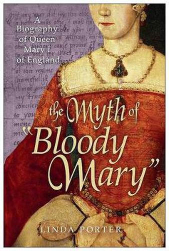 Cover image for The Myth of Bloody Mary: A Biography of Queen Mary I of England