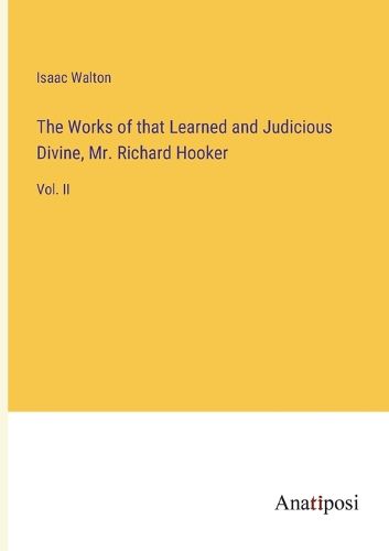 The Works of that Learned and Judicious Divine, Mr. Richard Hooker